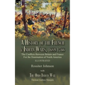 A History of the French & Indian Wars, 1689-1766: the Conflicts Between Britain and France For the Domination of North America---A History of the Fren