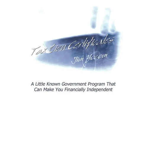 Tax Lien Certificates: A Little Known Government Program That Can Make You Financially Independent
