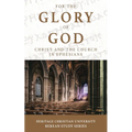 For the Glory of God: Christ and the Church in Ephesians