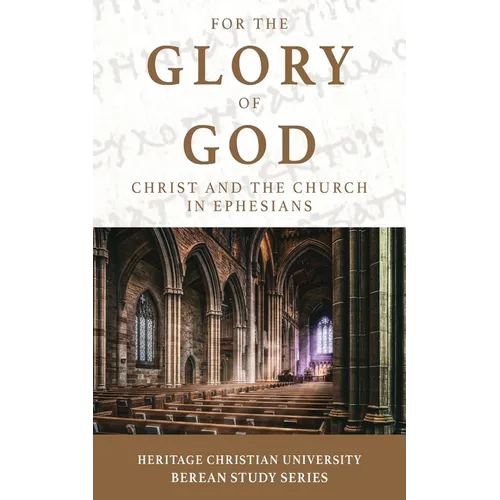 For the Glory of God: Christ and the Church in Ephesians