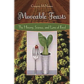 Moveable Feasts: The History, Science, and Lore of Food
