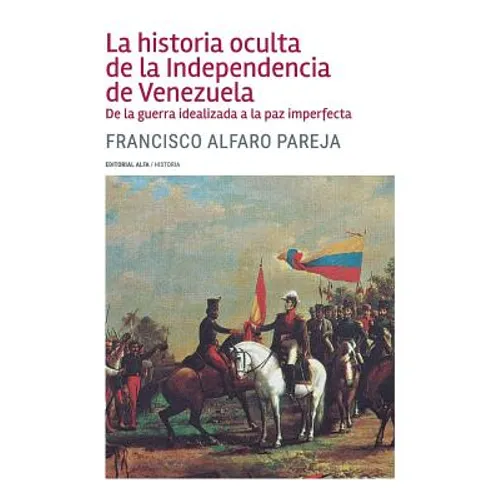 La historia oculta de la Independencia de Venezuela: De la guerra idealizada a la paz imperfecta