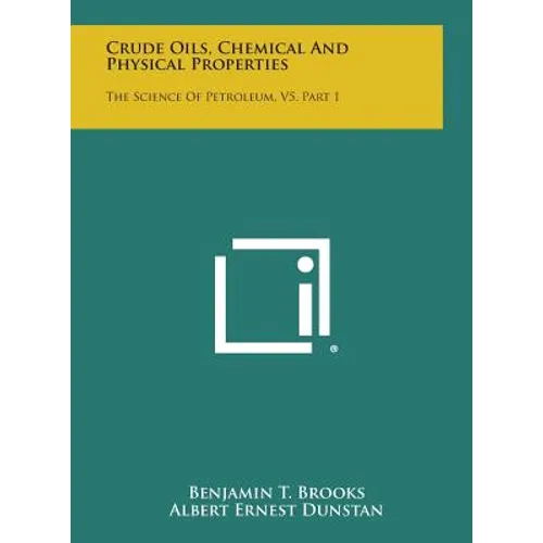 Crude Oils, Chemical and Physical Properties: The Science of Petroleum, V5, Part 1