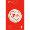 Bffs: The Radical Potential of Female Friendship