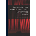 The Art of the Dance in French Literature: From Théophile Gautier to Paul Valéry