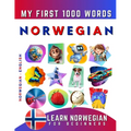 Learn Norwegian for Beginners, My First 1000 Words: Bilingual Norwegian - English Language Learning Book for Kids & Adults