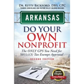 Arkansas Do Your Own Nonprofit: The Only GPS You Need For 501c3 Tax Exempt Approval