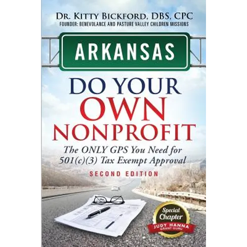 Arkansas Do Your Own Nonprofit: The Only GPS You Need For 501c3 Tax Exempt Approval