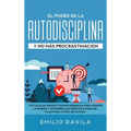 El poder de la autodisciplina y no más procrastinación: Tácticas de productividad probadas para vencer la pereza y desarrollar hábitos atómicos + plan