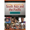 Ethnic Groups of South Asia and the Pacific: An Encyclopedia
