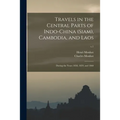 Travels in the Central Parts of Indo-China (Siam), Cambodia, and Laos: During the Years 1858, 1859, and 1860; v.1