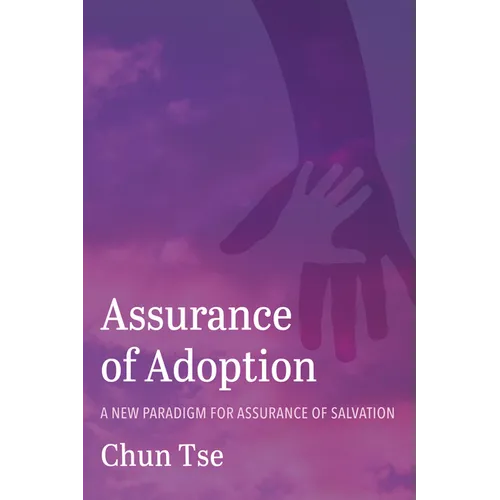 Assurance of Adoption: A New Paradigm for Assurance of Salvation - Hardcover