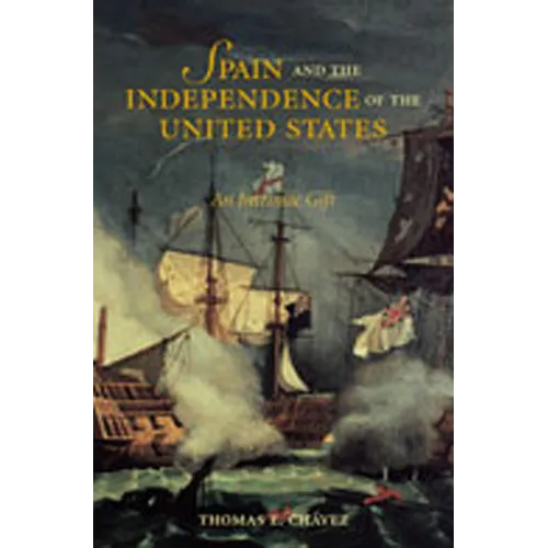 Spain and the Independence of the United States: An Intrinsic Gift: An Intrinsic Gift