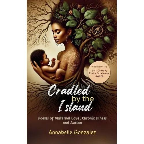 Cradled By The Island: Poems of Maternal Love, Chronic Illness and Autism