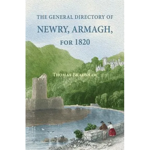 The General Directory of Newry, Armagh, for 1820: and the Towns of Dungannon, Portadown, Tandragee, Lurgan, Waringstown, Banbridge, Warrenpoint, Rosst - Paperback