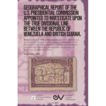 GEOGRAPHICAL REPORT OF THE U.S. PRESIDENTIAL COMMISSION APPOINTED TO INVESTIGATE UPON THE TRUE DIVISIONAL LINE BETWEEN THE REPUBLIC OF VENEZUELA AND B