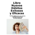 Libro Nuevos Hábitos Exitosos y Eficaces: Cambiar hábitos para crear riqueza, Inteligencia emocional Guía para perder peso