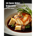 50 Classic Dishes Reinvented