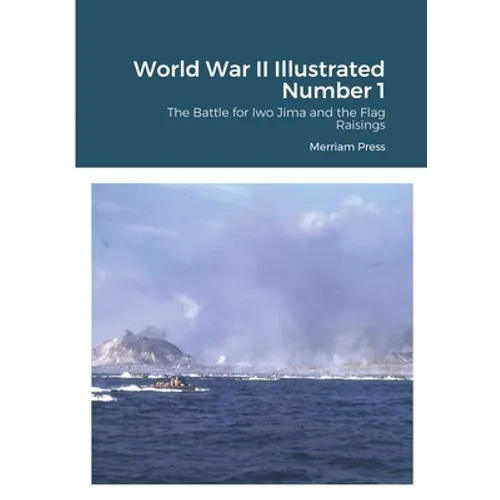World War II Illustrated Number 1: The Battle for Iwo Jima and the Flag Raisings