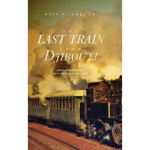 The Last Train From Djibouti: Africa Beckons Me, But America is My Home