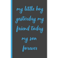 my little boy yesterday my friend today my son forever: Gifts for Daughter from Mom, unique Present idea for valentine's day for teen girl Women, birt