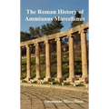 The Roman History of Ammianus Marcellinus During the Reigns of the Emperors