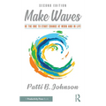 Make Waves: Be the One to Start Change at Work and in Life
