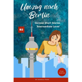 Umzug nach Berlin: Graded Reader Intermediate German B2