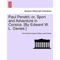 Paul Pendril; Or, Sport and Adventure in Corsica. [By Edward W. L. Davies.]