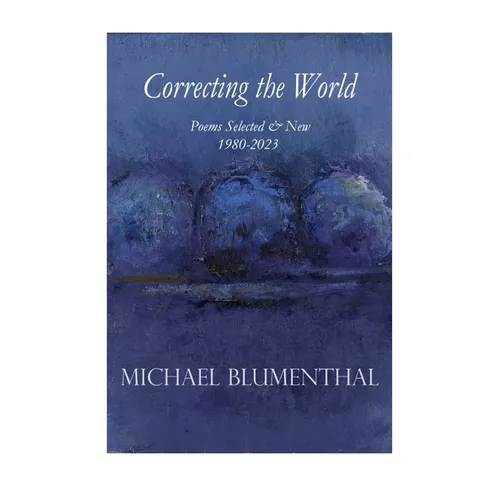 Correcting the World: Poems Selected & New 1980-2024