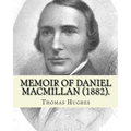 Memoir of Daniel Macmillan (1882). By: Thomas Hughes: Daniel MacMillan (Scottish Gaelic: Dòmhnall MacMhaolain; 13 September 1813 - 27 June 1857) was a