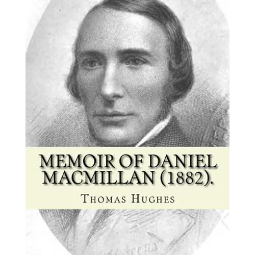 Memoir of Daniel Macmillan (1882). By: Thomas Hughes: Daniel MacMillan (Scottish Gaelic: Dòmhnall MacMhaolain; 13 September 1813 - 27 June 1857) was a