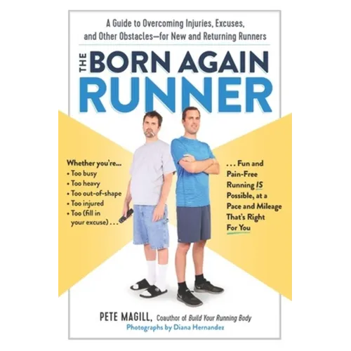 The Born Again Runner: A Guide to Overcoming Excuses, Injuries, and Other Obstacles - For New and Returning Runners