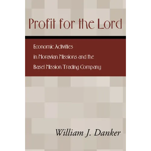 Profit for the Lord: Economic Activities in Moravian Missions and the Basel Mission Trading Company