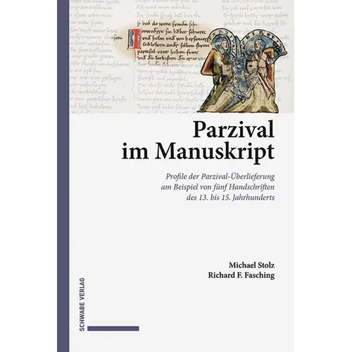 Parzival Im Manuskript: Profile Der Parzival-Uberlieferung Am Beispiel Von Funf Handschriften Des 13. Bis 15. Jahrhunderts