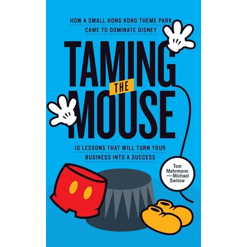 Taming the Mouse: How a Small Hong Kong Theme Park Came to Dominate Disney