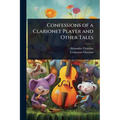 Confessions of a Clarionet Player and Other Tales