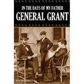In the Days of My Father: General Grant (Expanded, Annotated)
