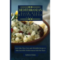 Mediterranean Dash Diet Recipe Book: Don't Miss These Tasty and Affordable Recipes to Make Incredible Mediterranean Dash Diet Meals