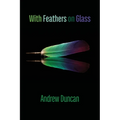 With Feathers on Glass