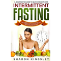 A Beginner's Guide To Quick Weight Loss Intermittent Fasting: Introduction to Fasting For Dieting, Detoxing, Cleansing, Lifestyle and Metabolism Boost