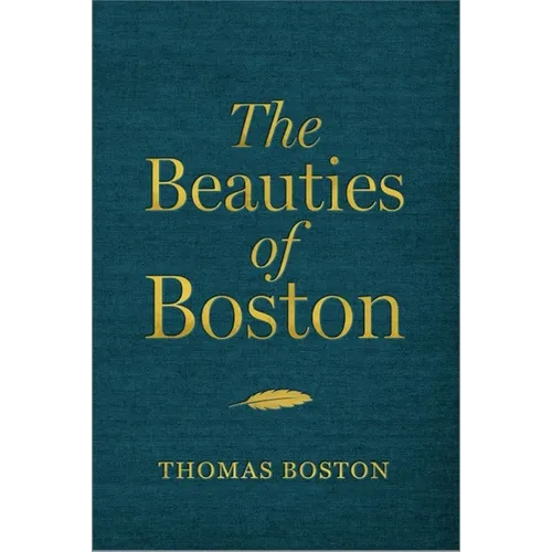 The Beauties of Boston: A Selection of the Writings of Thomas Boston