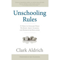 Unschooling Rules: 55 Ways to Unlearn What We Know about Schools and Rediscover Education