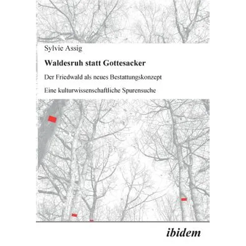 Waldesruh statt Gottesacker. Der Friedwald als neues Bestattungskonzept. Eine kulturwissenschaftliche Spurensuche