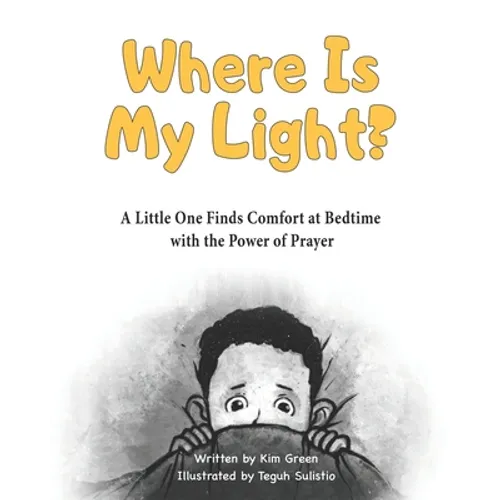 Where Is My Light: A Little One Finds Comfort at Bedtime with the Power of Prayer