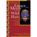 Grace and Mercy in Her Wild Hair: Selected Poems to the Mother Goddess