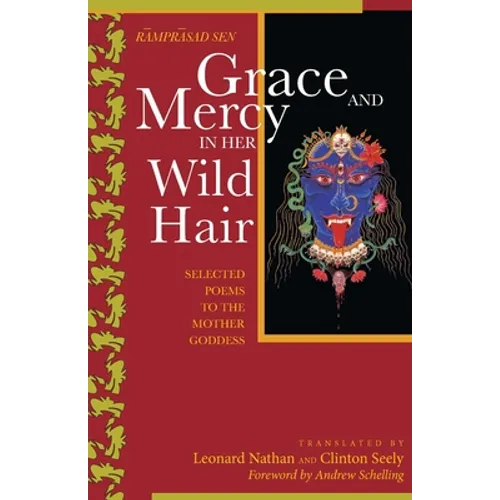 Grace and Mercy in Her Wild Hair: Selected Poems to the Mother Goddess