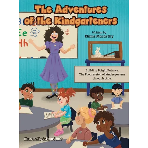 The Adventures of the Kindgarteners: Building Bright Futures: The Progression of kindergartens through time.