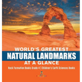 World's Greatest Natural Landmarks at a Glance Rock Formation Books Grade 4 Children's Earth Sciences Books
