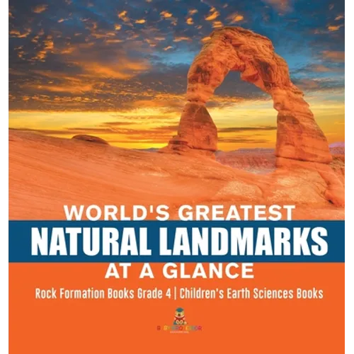 World's Greatest Natural Landmarks at a Glance Rock Formation Books Grade 4 Children's Earth Sciences Books